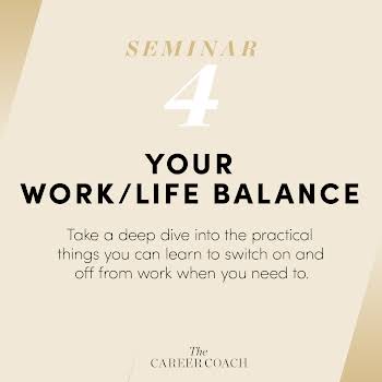 THE CAREER COACH: Seminar 4 Your Work/Life Balance