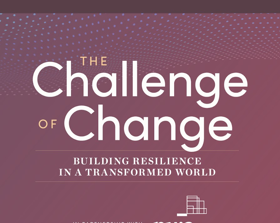 The Challenge of Change: How to build resilience in a digital world, according to Irish business leaders