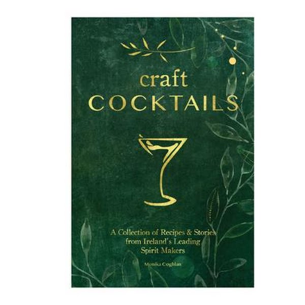 Craft Cocktails by Monika Coghlan, €24.95, Craft Cocktails