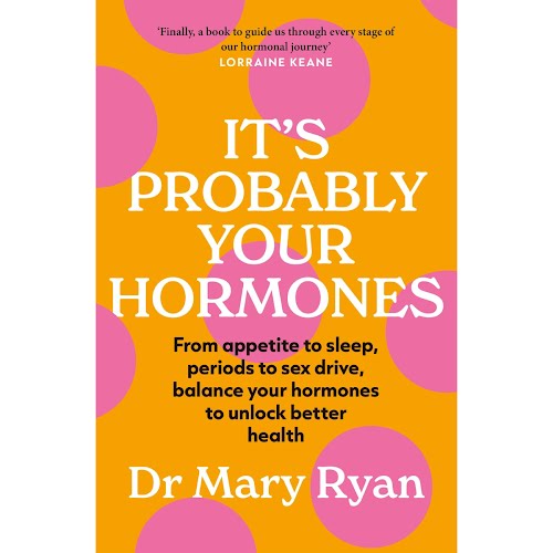 It's Probably Your Hormones, by Dr. Mary Ryan, €18.99